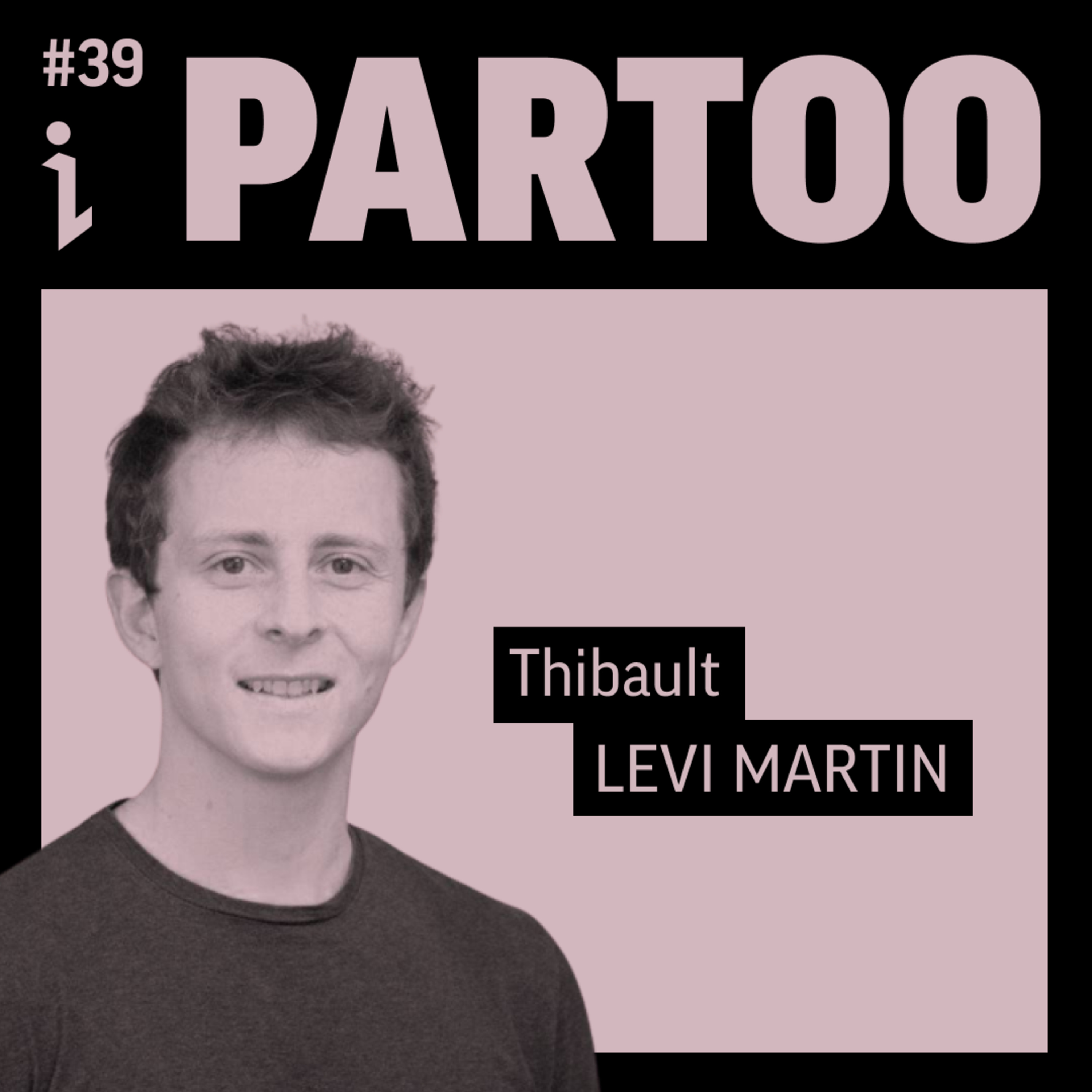 🇫🇷 #39 – Thibault Levi Martin – Co-fondateur & CEO – PARTOO 🎙️ L'importance de créer une boite qui a du sens !