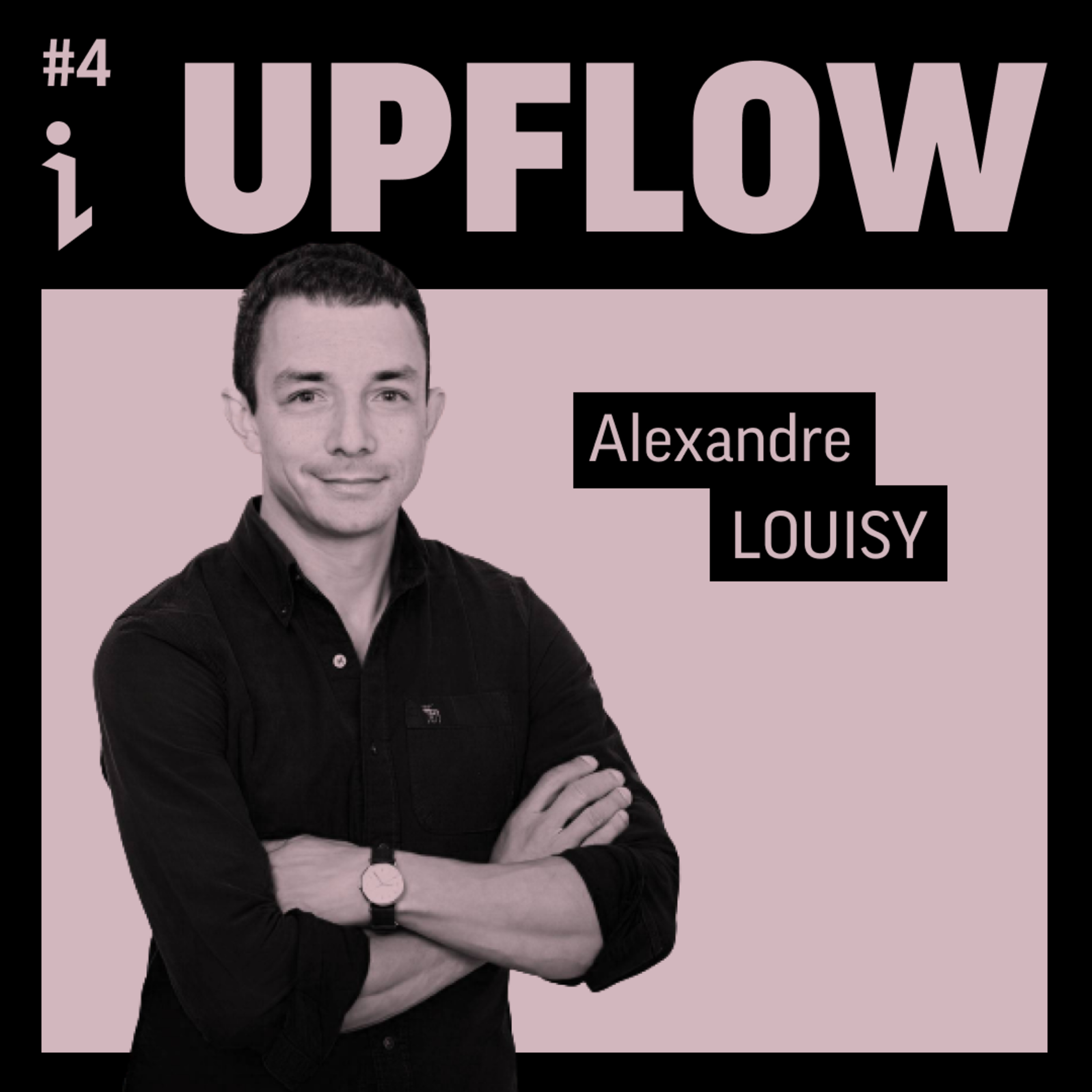 🇫🇷 #4 – Alexandre Louisy – Co-fondateur & CEO – Upflow 🎙️ Entreprendre dans la tech !